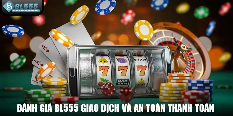 Đánh giá BL555 giao dịch và an toàn thanh toán