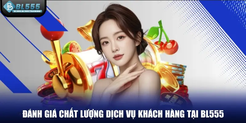 Đánh giá chất lượng dịch vụ khách hàng tại BL555
