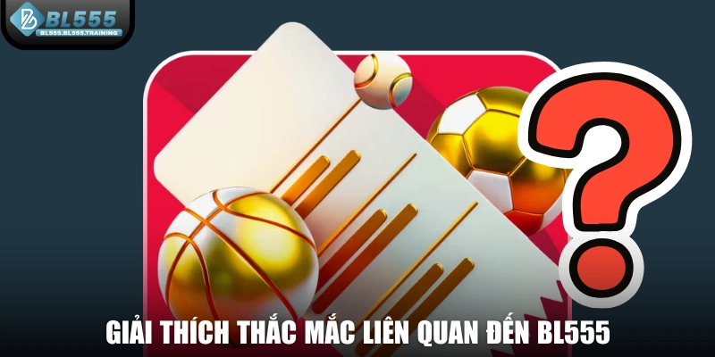 Giải thích thắc mắc liên quan đến BL555 – nhà cái uy tín.
