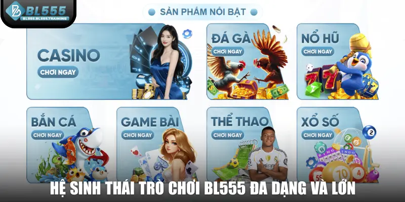 Hệ sinh thái trò chơi BL555 đa dạng và lớn