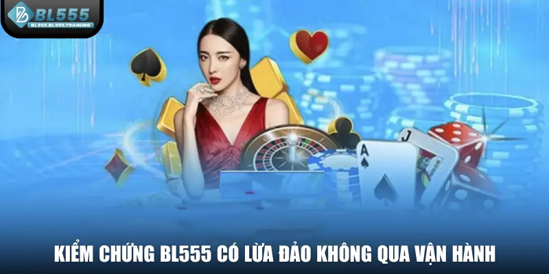 Kiểm chứng BL555 có lừa đảo không qua vận hành