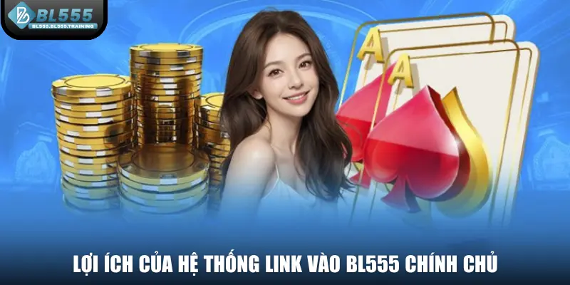 Lợi ích của hệ thống link vào BL555 chính chủ