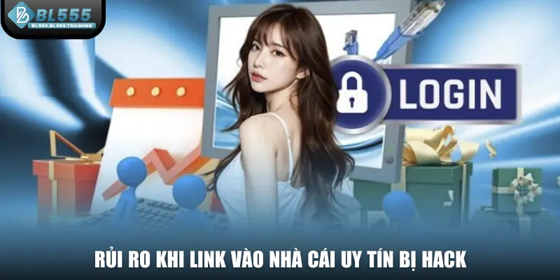 Rủi ro khi link vào nhà cái uy tín bị hack