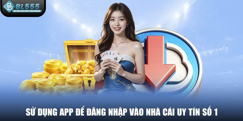 Sử dụng app để đăng nhập vào nhà cái uy tín số 1